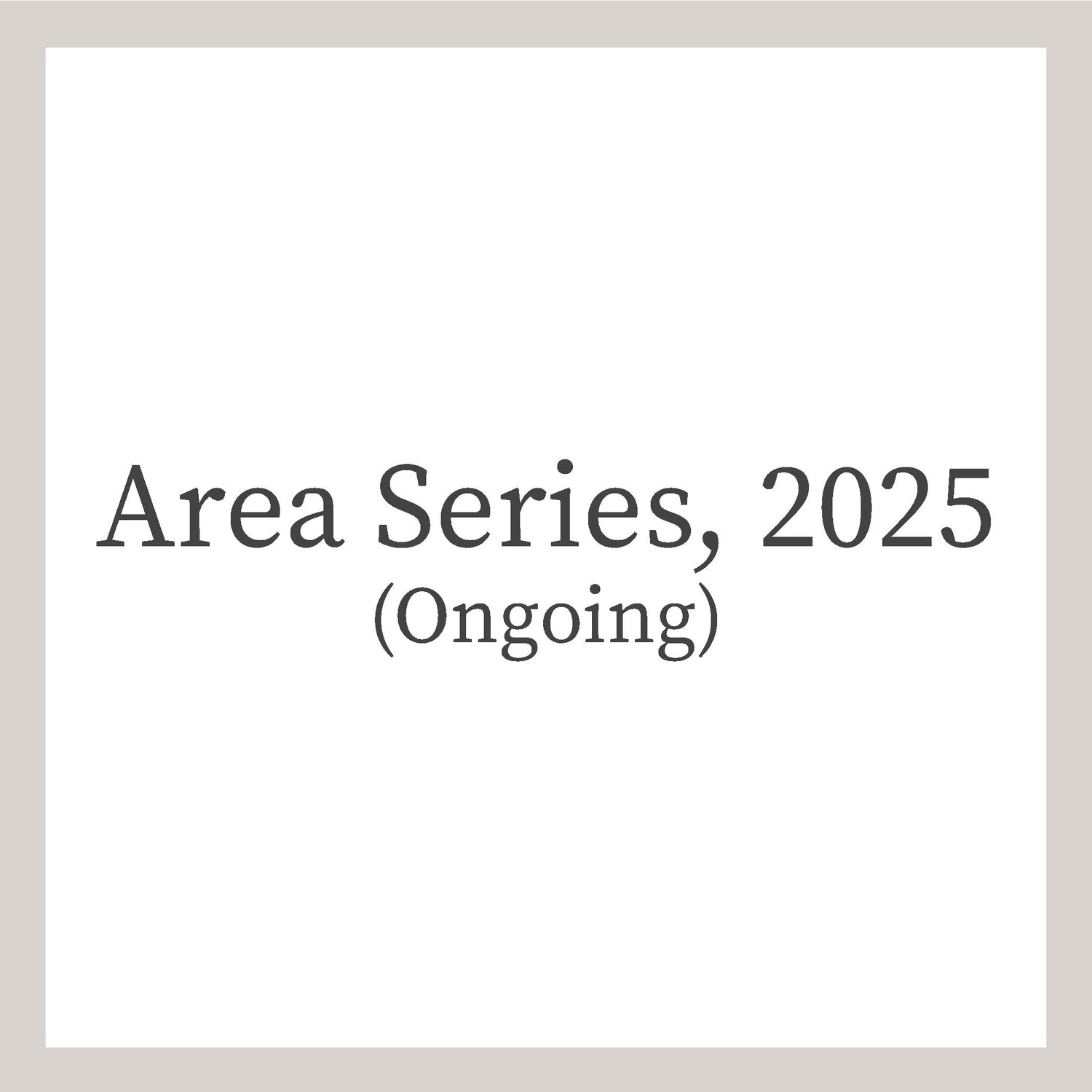 Area Series,2025 (Ongoing)